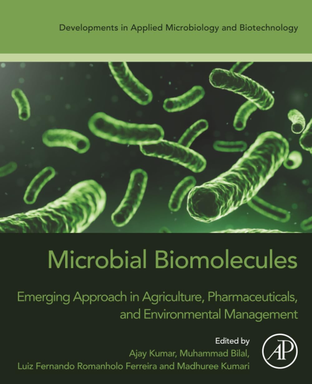 Microbial Biomolecules: Emerging Approach in Agriculture, Pharmaceuticals and Environment Management (Developments in Applied Microbiology and Biotechnology)