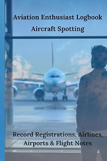 Aircraft Spotting Log Book: Record Registrations, Airlines, Airports & Flight Notes for Aviation Enthusiasts