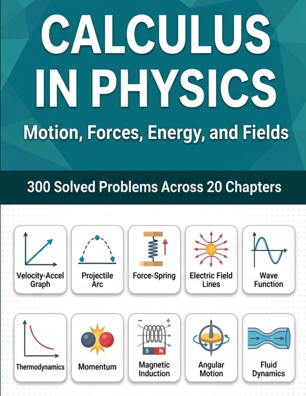 Calculus For Physics: Motion, Forces, and Energy: A Problem-Based Calculus Workbook for Physics and Engineering Students