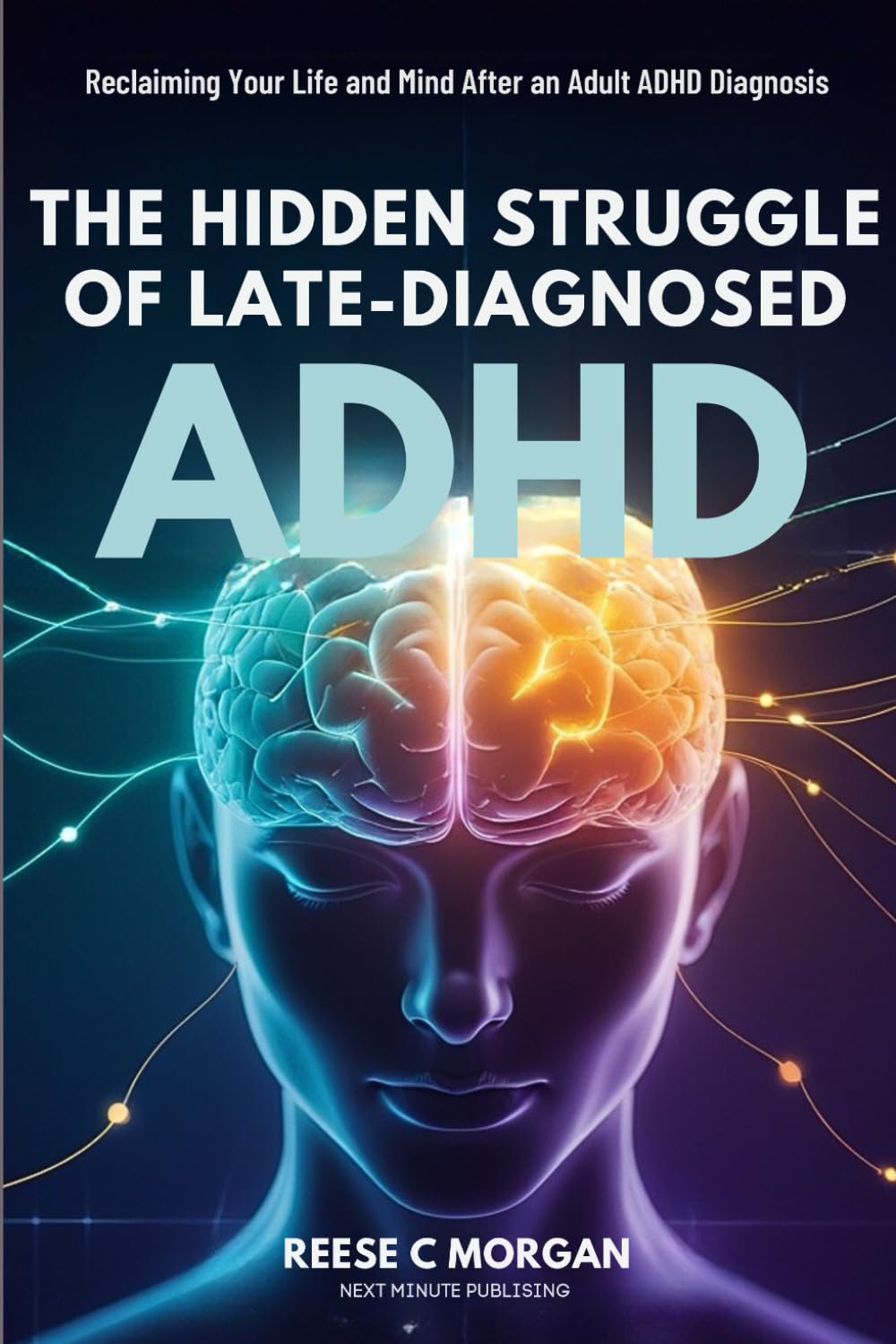 The Hidden Struggle of Late Diagnosed ADHD: Reclaiming Your Life and Mind After an Adult ADHD Diagnosis