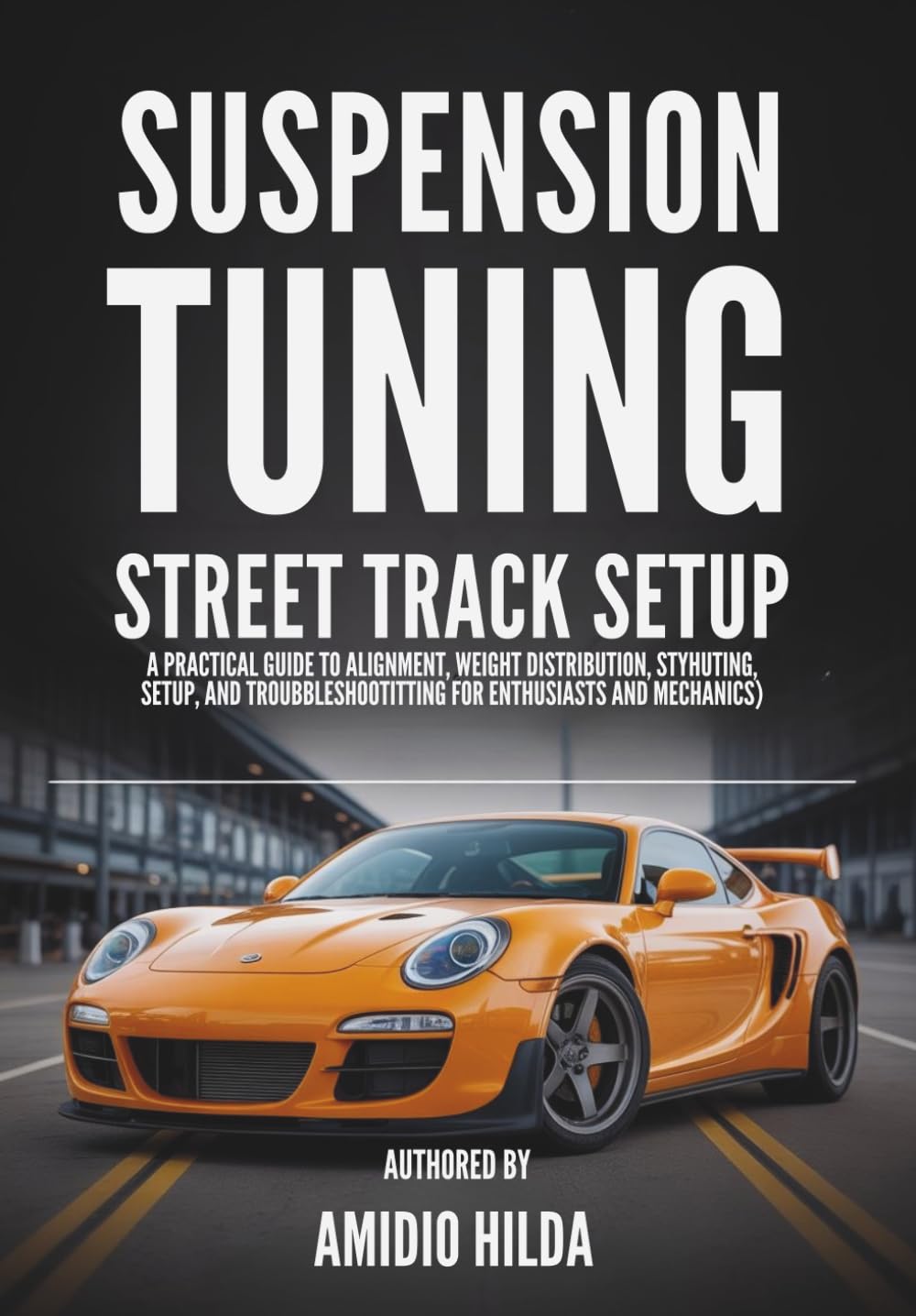 Suspension Tuning Street Track Setup: A Practical Guide to Alignment, Weight Distribution, Setup, and Troubleshooting for Enthusiasts and Mechanics