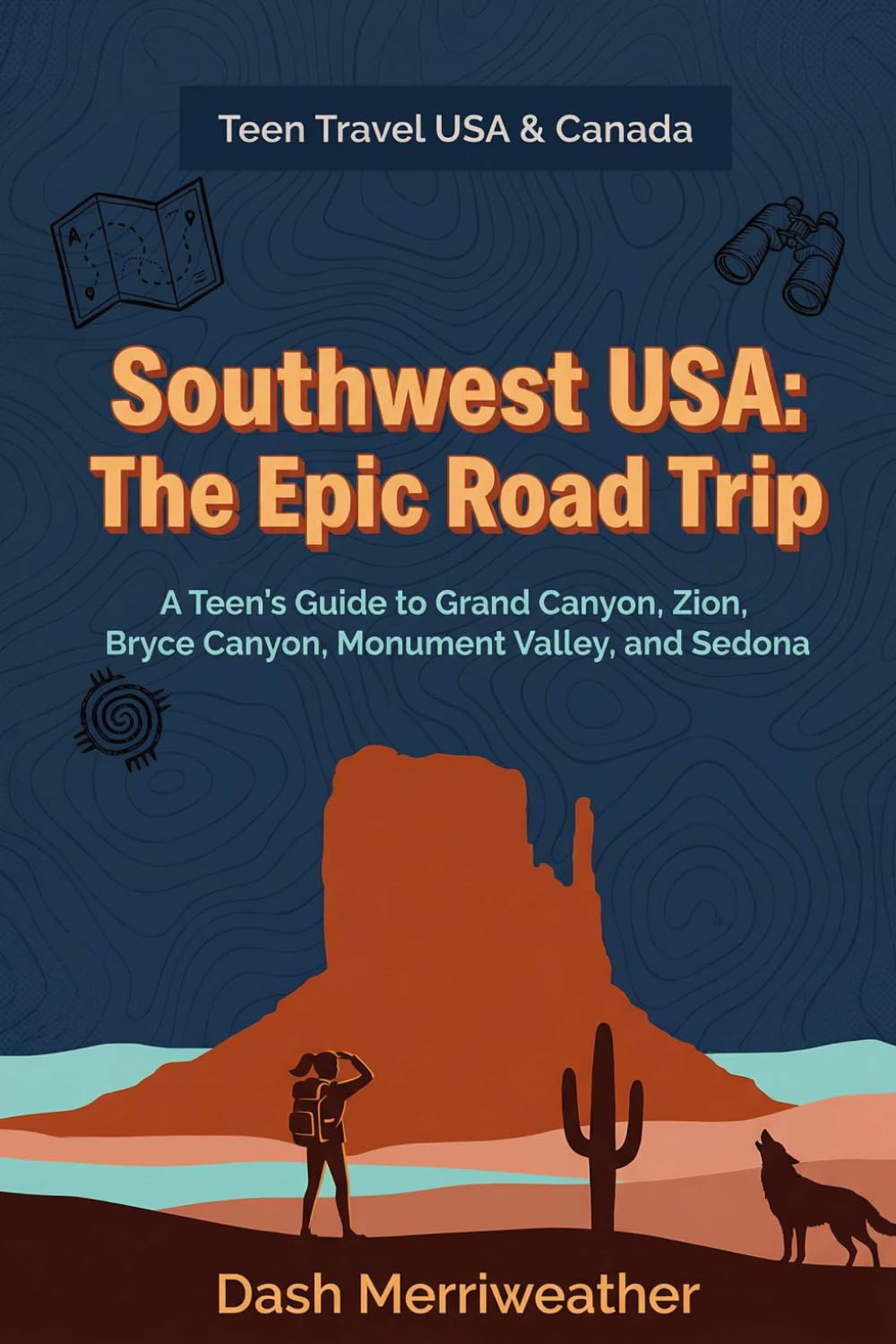 Southwest USA: The Epic Road Trip: A Teen's Guide to Grand Canyon, Zion, Bryce Canyon, Monument Valley, and Sedona (Teen Travel USA & Canada)