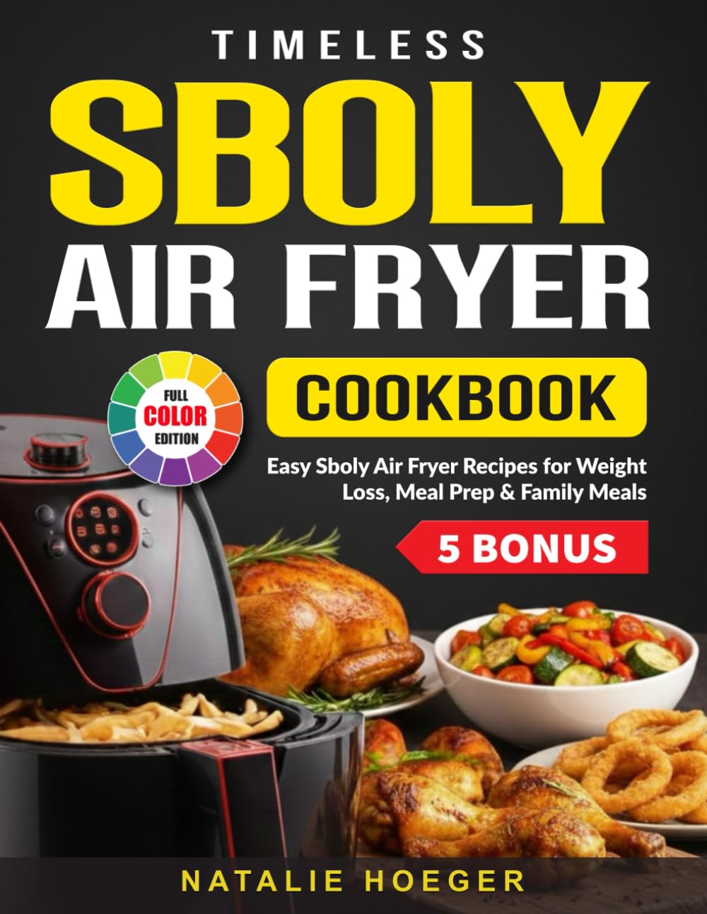 Timeless Sboly Air Fryer Cookbook: Easy Sboly Air Fryer Recipes for Weight Loss, Meal Prep & Family Meals