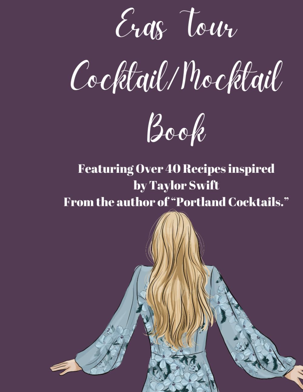 The Unofficial Eras Tour Cocktail and Mocktail Book: Over 40 recipes inspired by Taylor Swift
