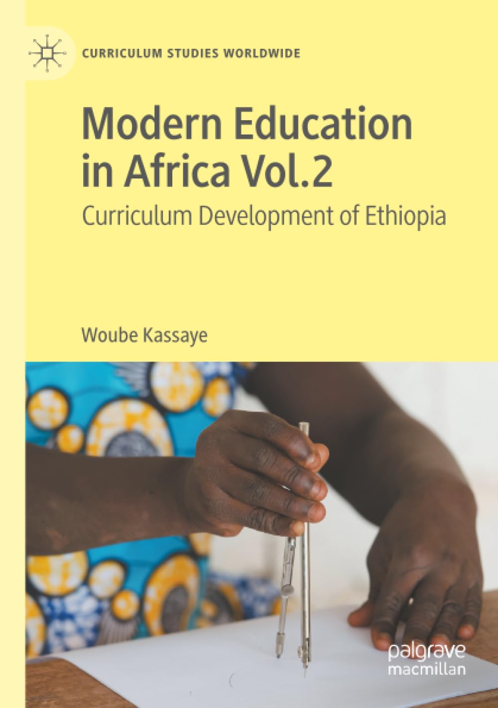 Modern Education in Africa Vol. 2: Curriculum Development of Ethiopia (Curriculum Studies Worldwide)