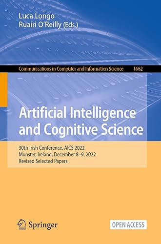 Artificial Intelligence and Cognitive Science: 30th Irish Conference, AICS 2022, Munster, Ireland, December 8–9, 2022, Revised Selected Papers: 1662 ... in Computer and Information Science)