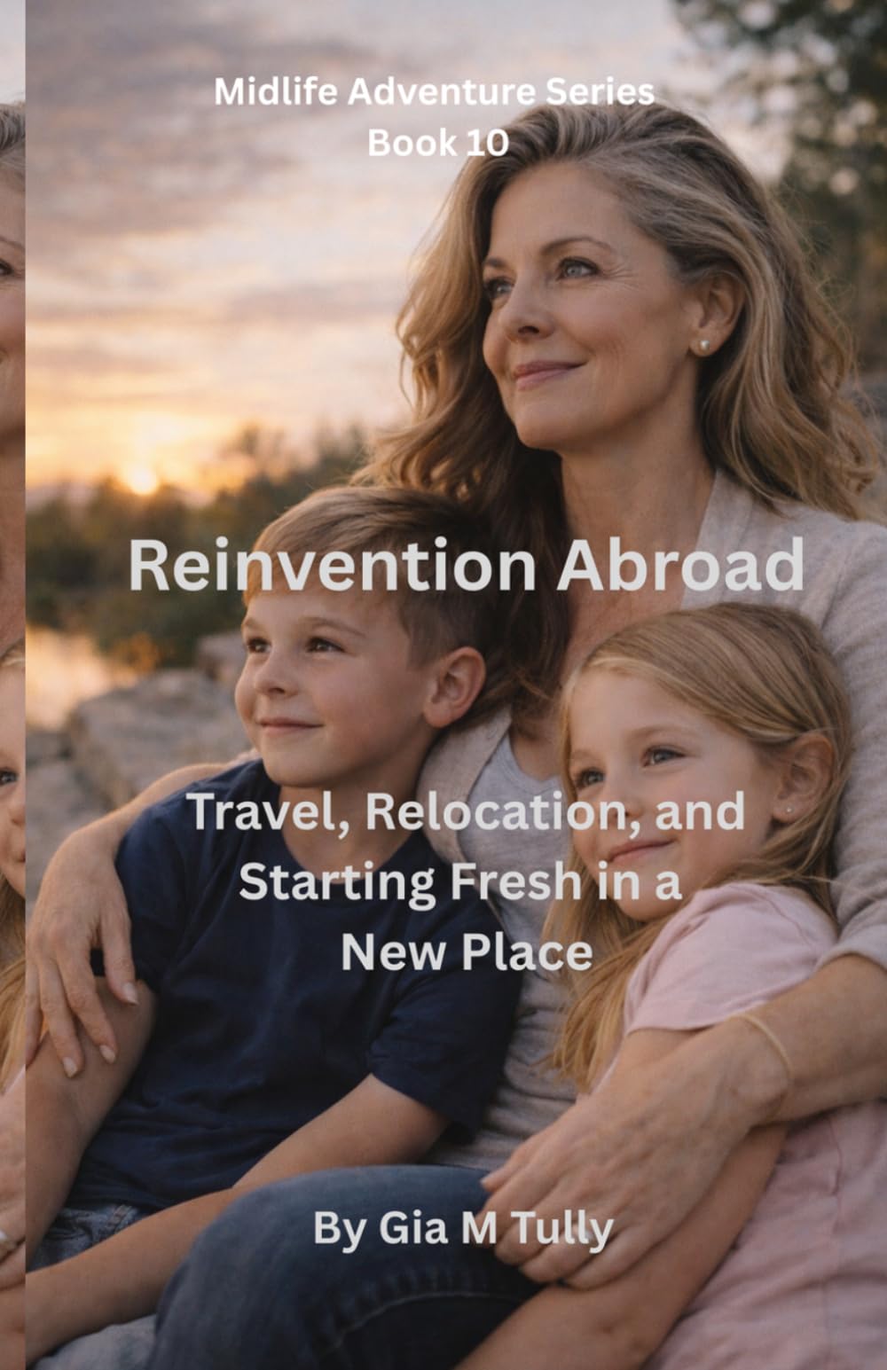 Reinvention Abroad: Travel, Relocation, and Starting Fresh in a New Place (Midlife Adventure: Expanding Your Horizons)