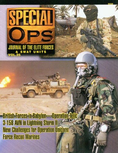 Concord Publications Special Ops Journal 25 British Forces in Babylon Operation Telic 3-158 AVN in lightning Storm II New Challenges for Operation Unicorn Force Recon Marines