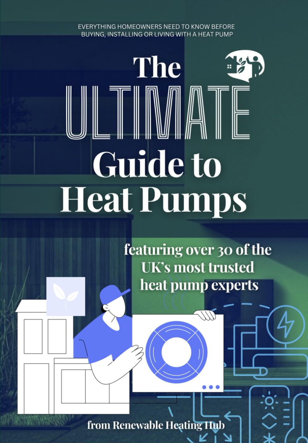 The Ultimate Guide to Heat Pumps: Britain’s best installers and experts tell you exactly what to watch for and what to ask.
