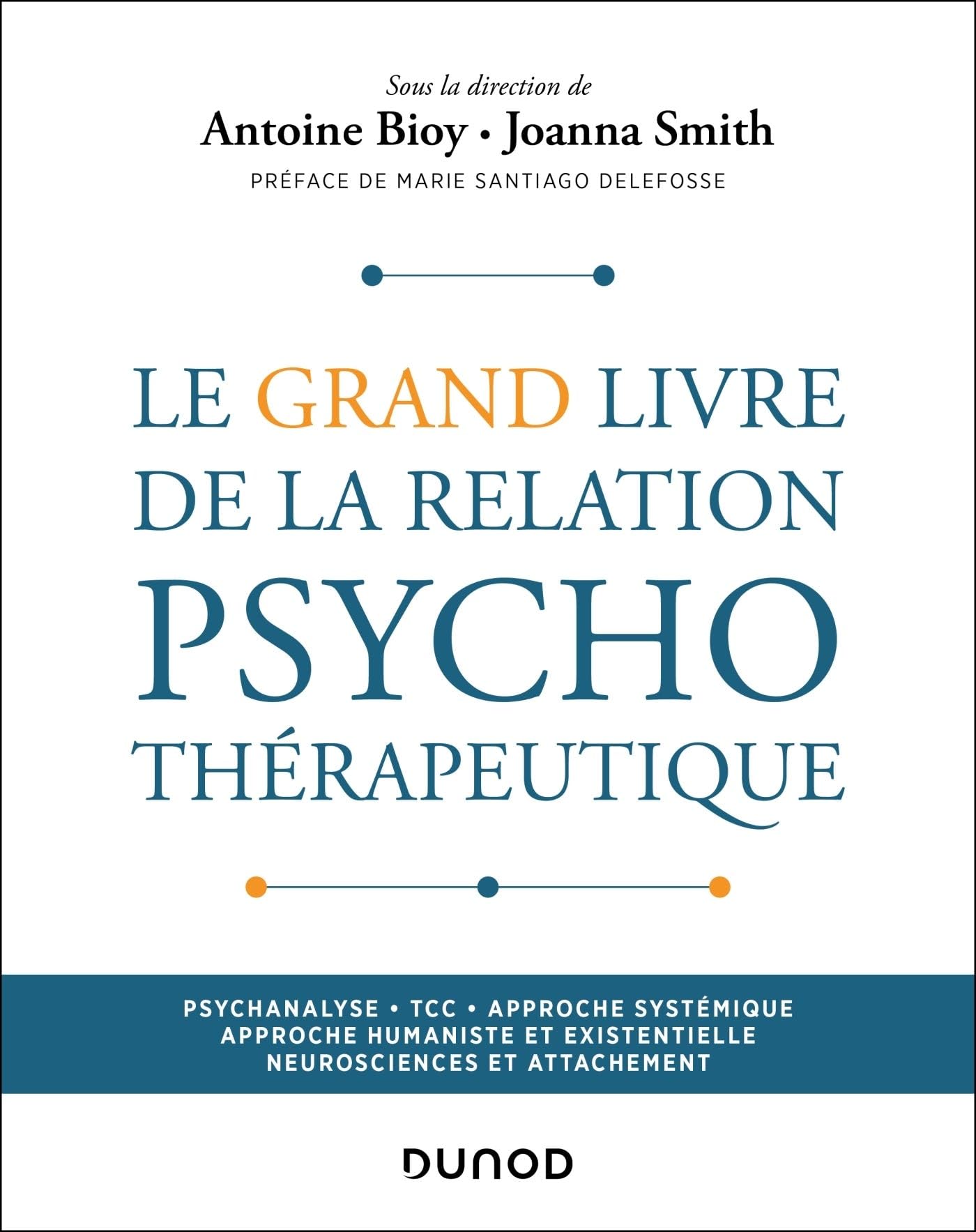 Le Grand Livre de la relation psychothérapeutique: Psychanalyse - TCC - Approches systémique / humaniste / existentielle - Neurosciences et attachement