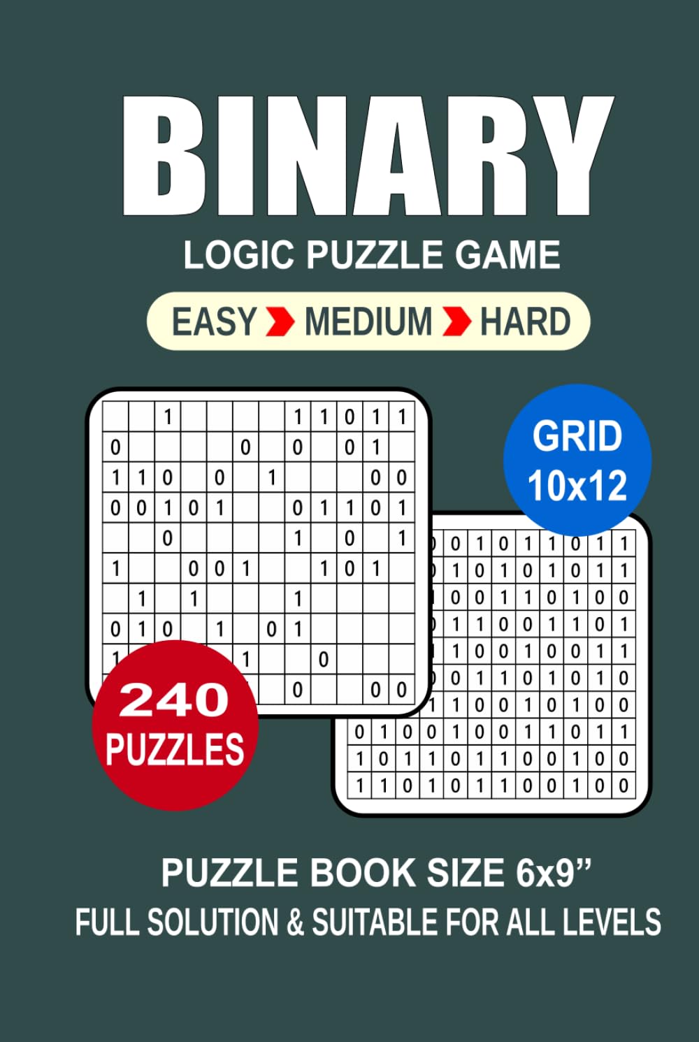 Binary Puzzle Book For Adults: 240 Puzzles Binary Great Logic Puzzle Game For Adults Seniors and Teens 3 Levels: Easy Medium and Hard Portable size 6x9 Inches.