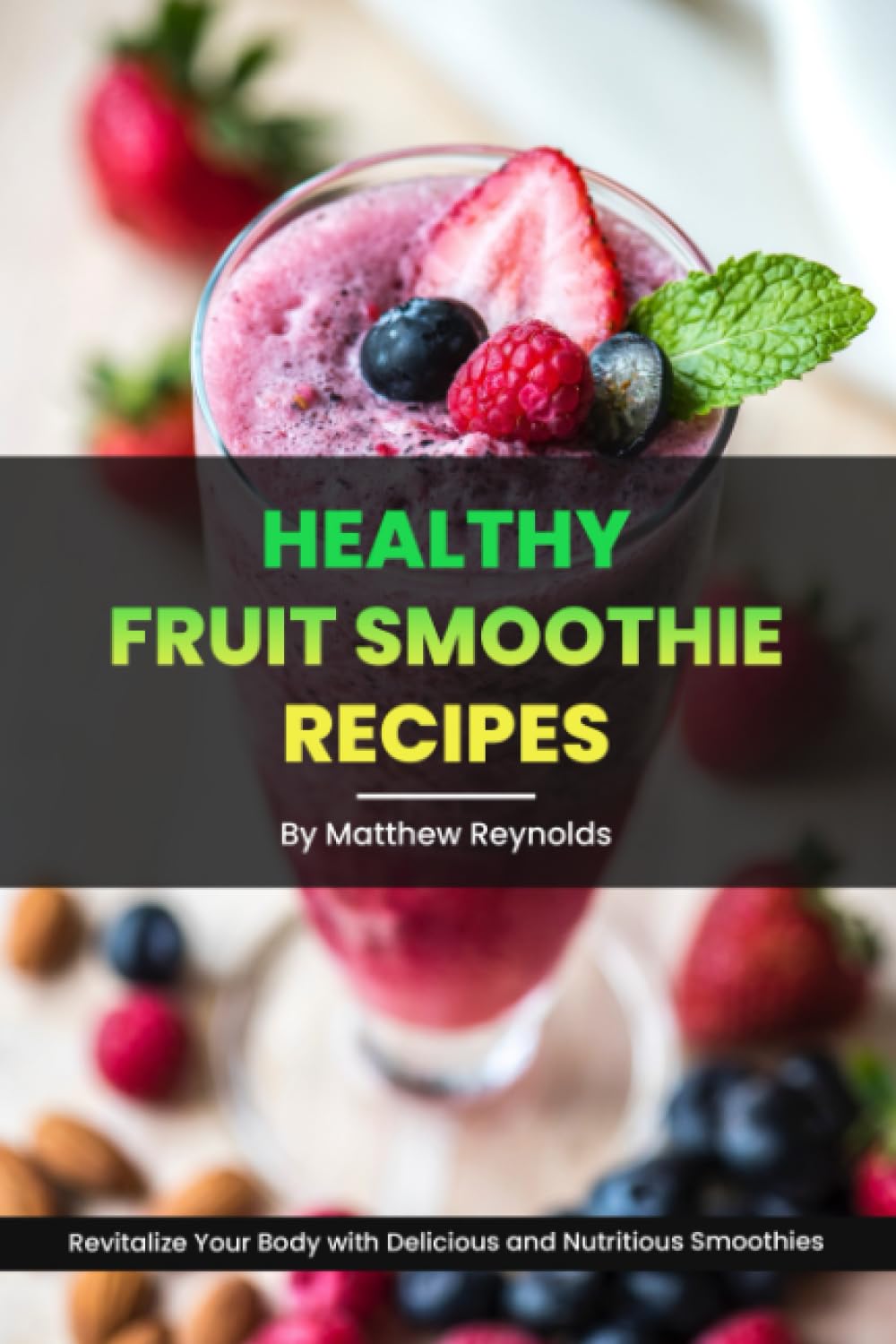 Healthy Fruit Smoothie Recipes: Revitalize Your Body and Mind with Delicious and Nutritious Blends