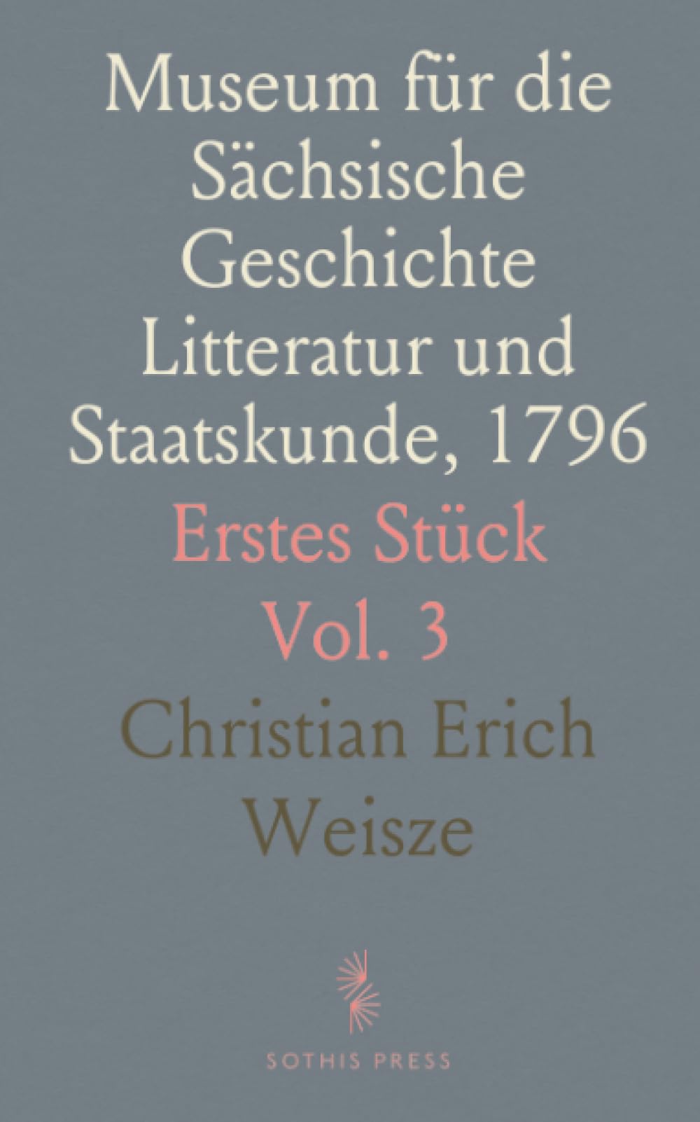 Museum für die Sächsische Geschichte Litteratur und Staatskunde, 1796: Erstes Stück