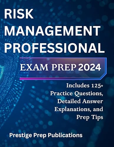 RISK MANAGEMENT PROFESSIONAL EXAM PREP 2024: Includes 125+ Practice Questions, Detailed Answer Explanations, and Prep Tips (PMI exams)