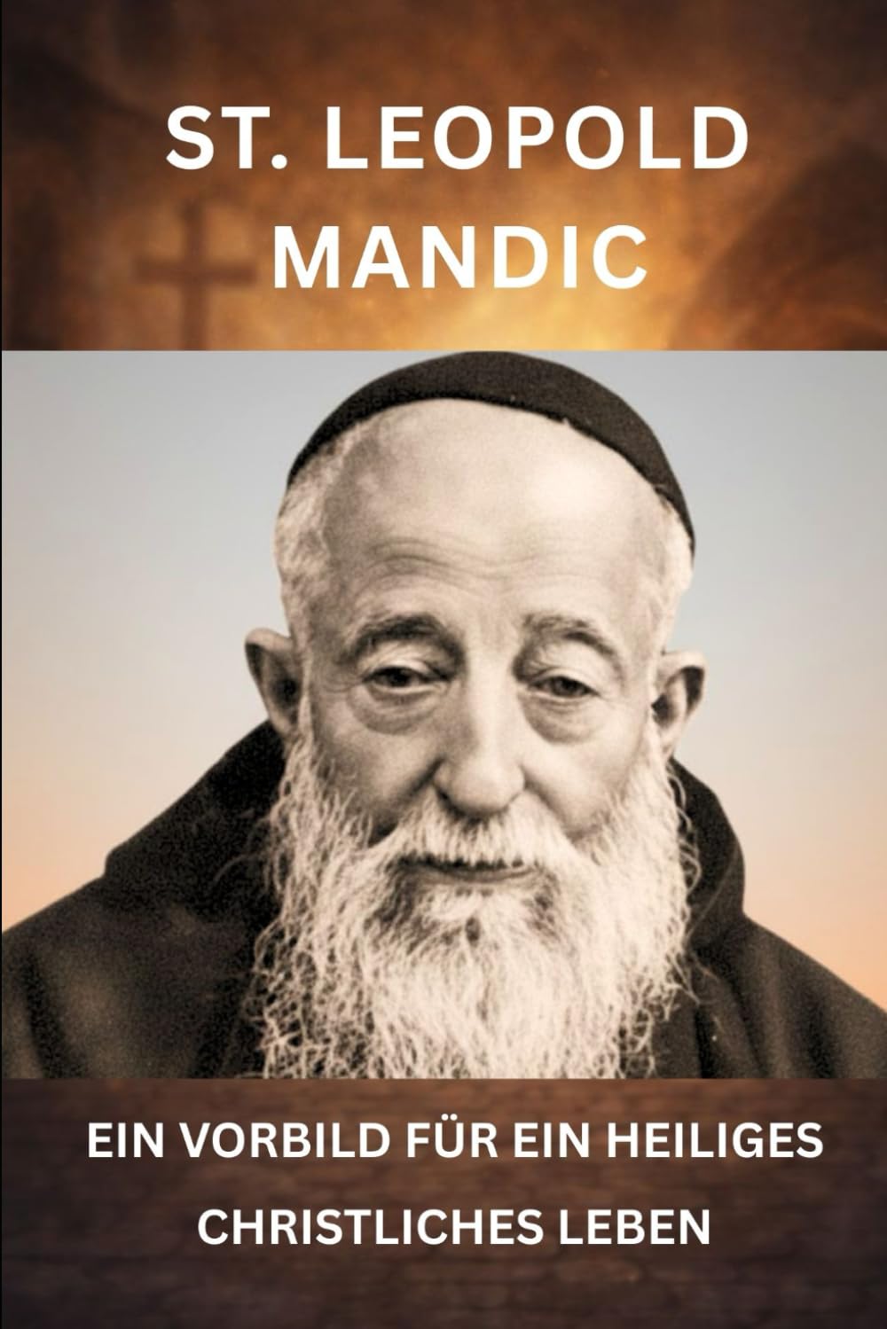 ST. LEOPOLD MANDIC: EIN VORBILD FÜR EIN HEILIGES CHRISTLICHES LEBEN