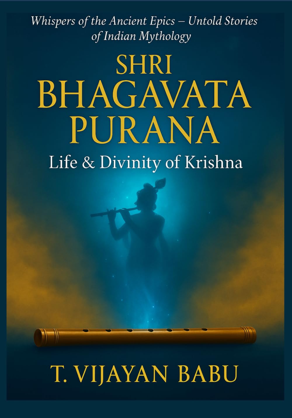 Shri Bhagavata Purana: Life & Divinity of Krishna (Whispers of the Ancient Epics — Untold Stories of Indian Mythology)