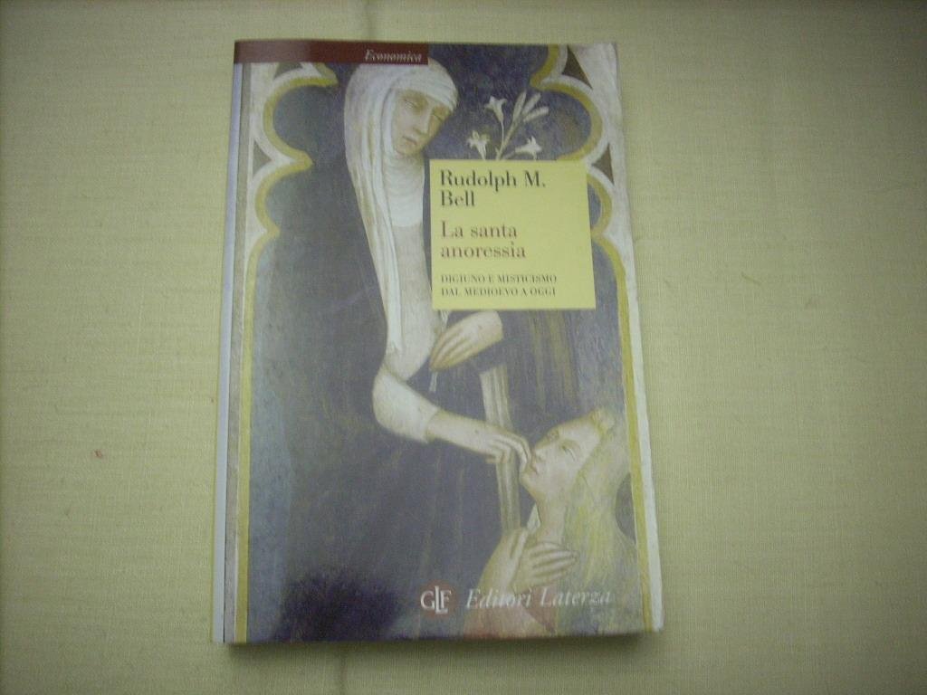 La Santa Anoressia. Digiuno E Misticismo Dal Medioevo A Oggi - 4