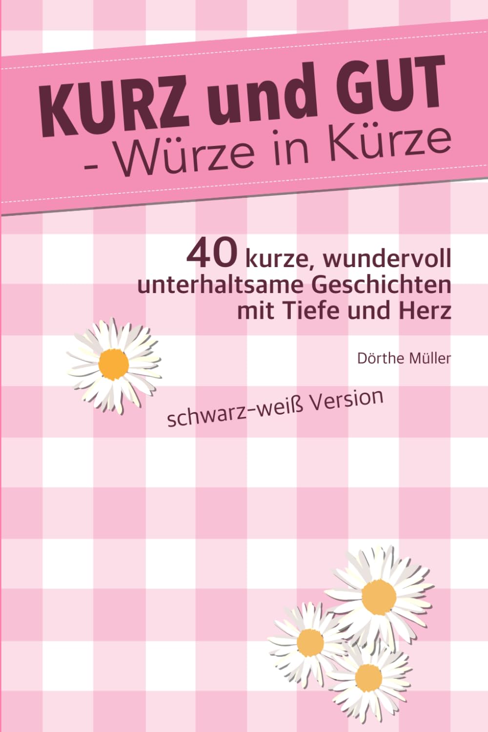 KURZ und GUT - Würze in Kürze: 40 kurze, wundervoll unterhaltsame Geschichten mit Tiefe und Herz - schwarz-weiß Version