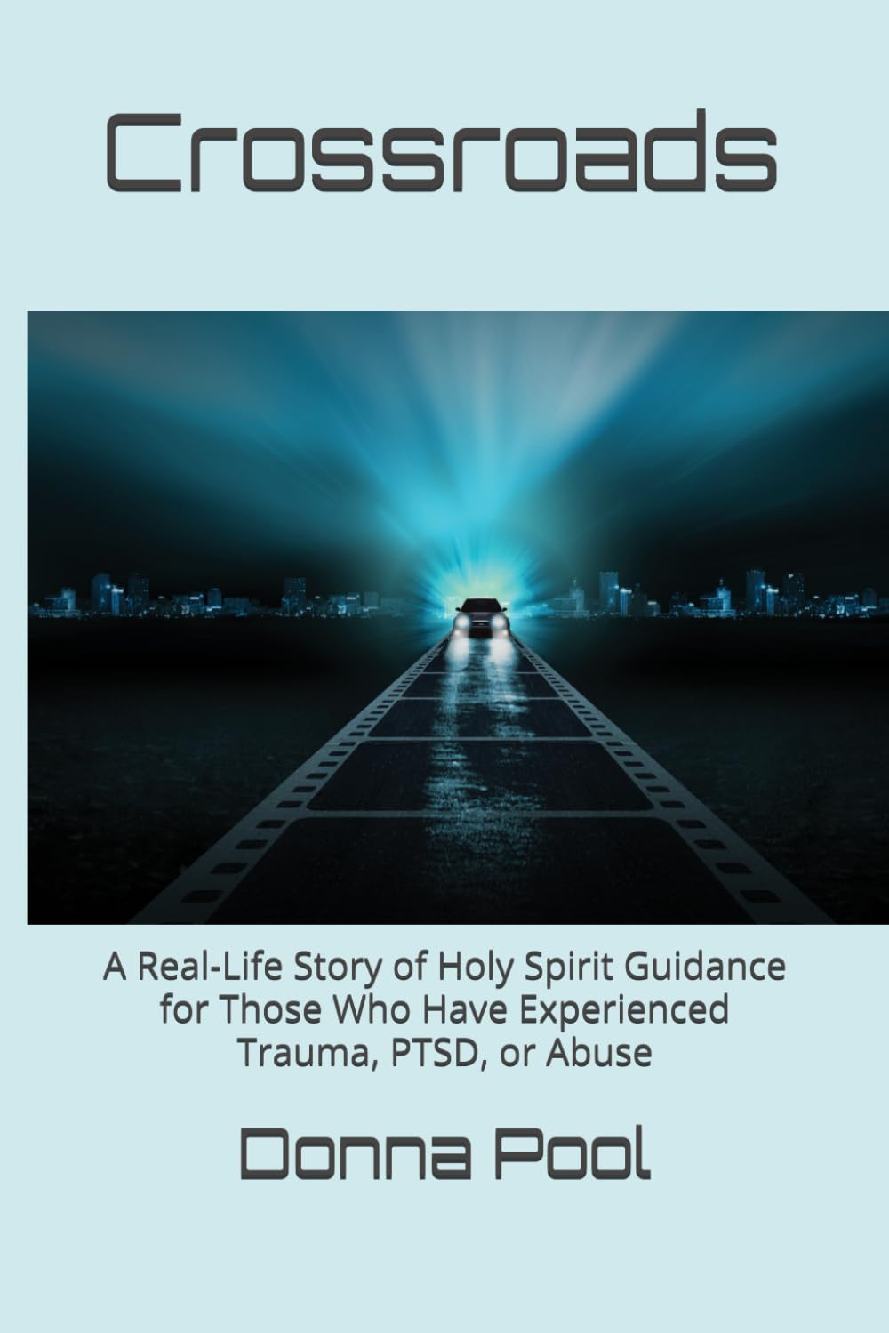 Crossroads: A Real-Life Story of Holy Spirit Guidance for Those Who Have Experienced Trauma, PTSD, or Abuse
