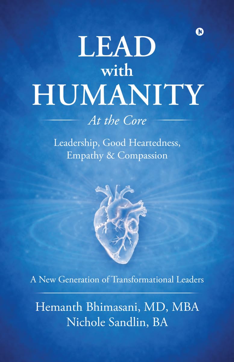 Lead with Humanity at the Core: Leadership, Good Heartedness, Empathy and Compassion