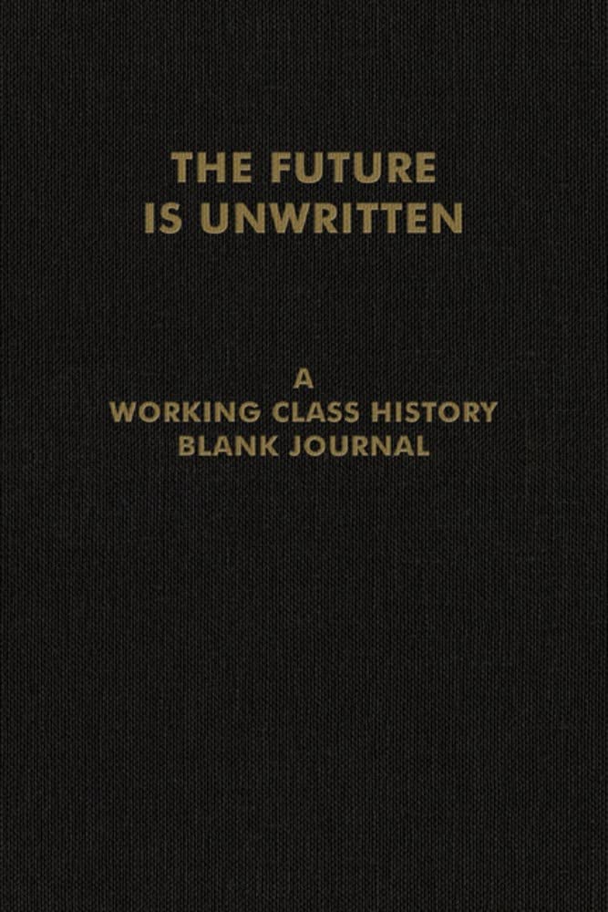 Future Is Unwritten : A Working Class History Blank Journal by Working Class ...