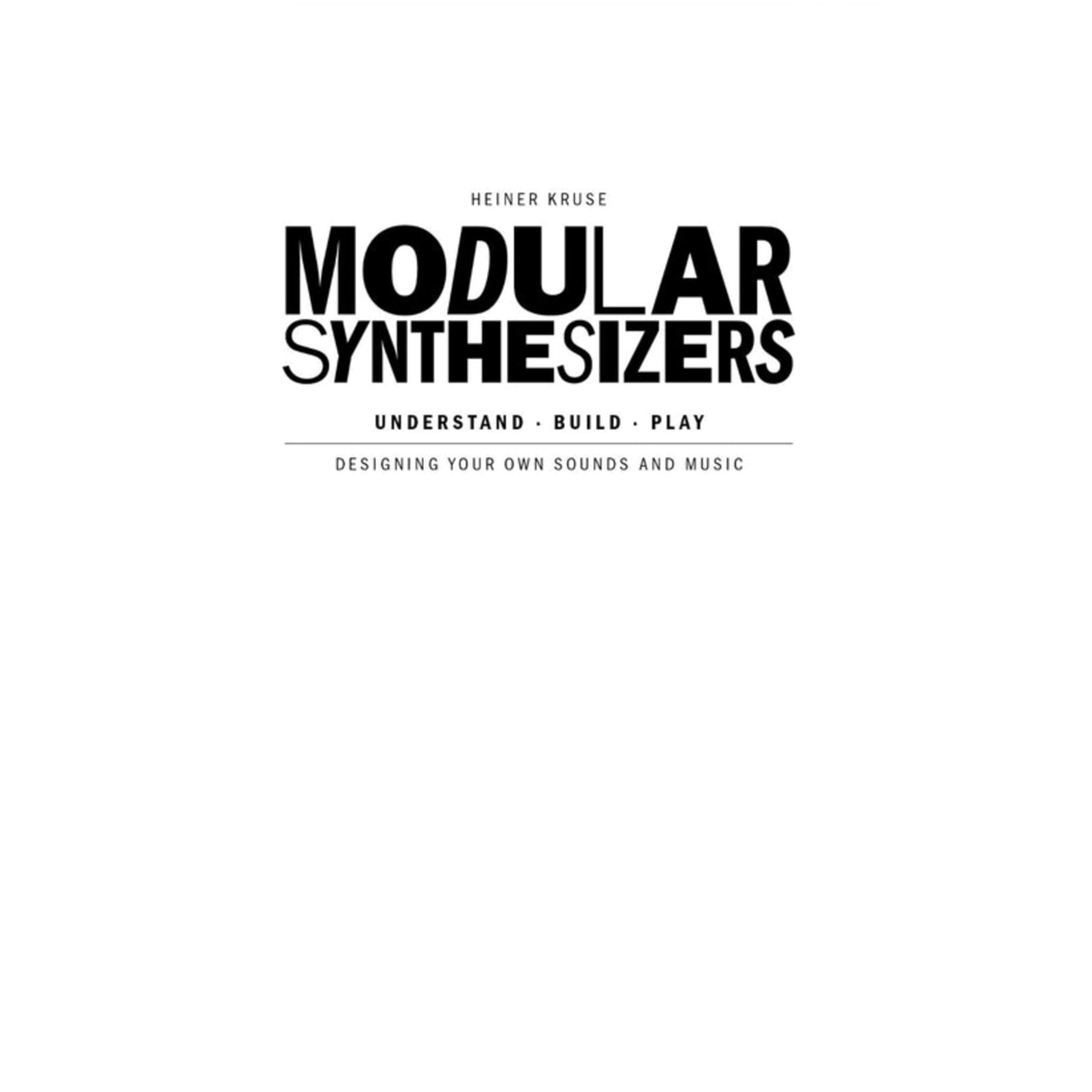 Modular Synthesizers – understand. build. play.: Designing Your Own Sound and Music