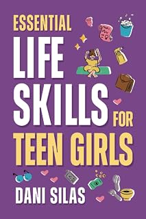Essential Life Skills for Teen Girls: A Guide to Managing Your Home, Health, Money, and Routine for an Independent Life (Practical Life Skills Gift ... Adults, Perfect for Birthdays or Christmas)