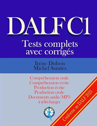 DALF C1 Tests complets corrigés: Compréhension orale, compréhension écrite, production écrite, production orale