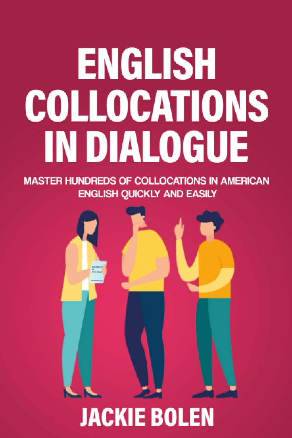 English Collocations in Dialogue: Master Hundreds of Collocations in American English Quickly and Easily: 1 (English Vocabulary Builder for Intermediate-Advanced)