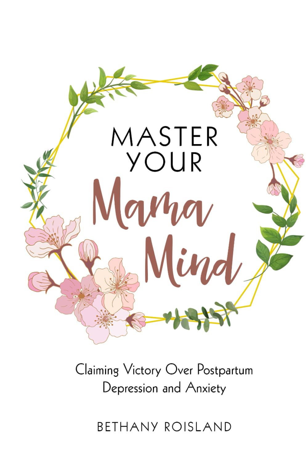 Master Your Mama Mind: Claiming Victory Over Postpartum Depression and Anxiety