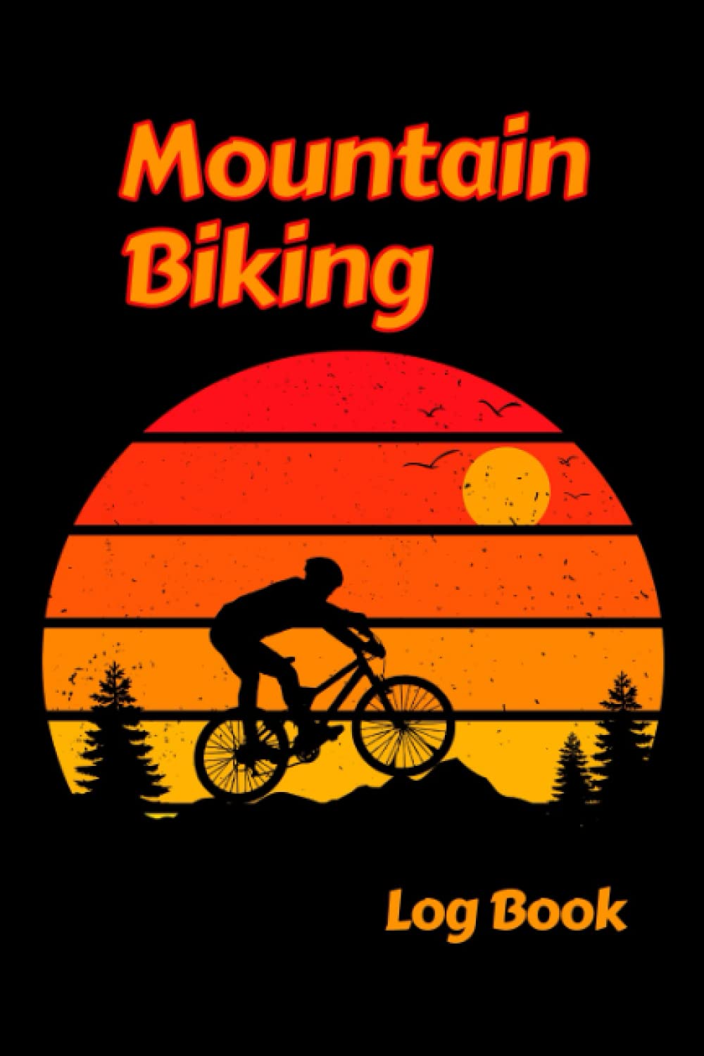 Mountain Biking Log Book: Blank Mountain Cycling Journal To Write In; Cycling Journal and Training Notebook for Lovers Biking.