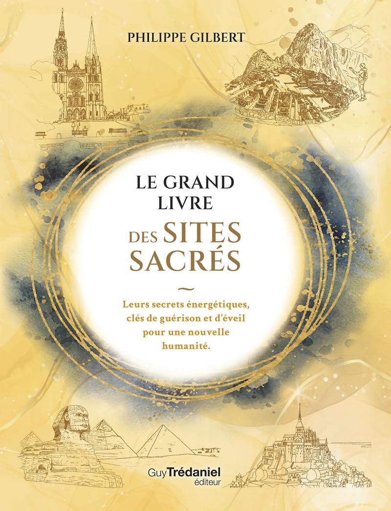 Le Grand Livre des Sites Sacrés - Leurs secrets énergétiques, clés de guérison et d'éveil pour une nouvelle humanité