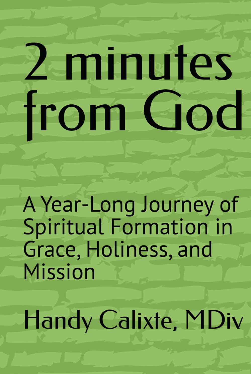 2 minutes from God: A Year-Long Journey of Spiritual Formation in Grace, Holiness, and Mission