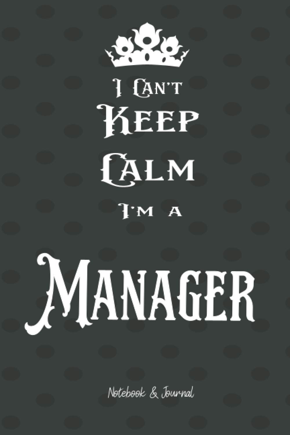 I Can't Keep Calm I'm Manager: Notebook & Journal (6x9 100 pages) Gift for Collegue, Friend and Family