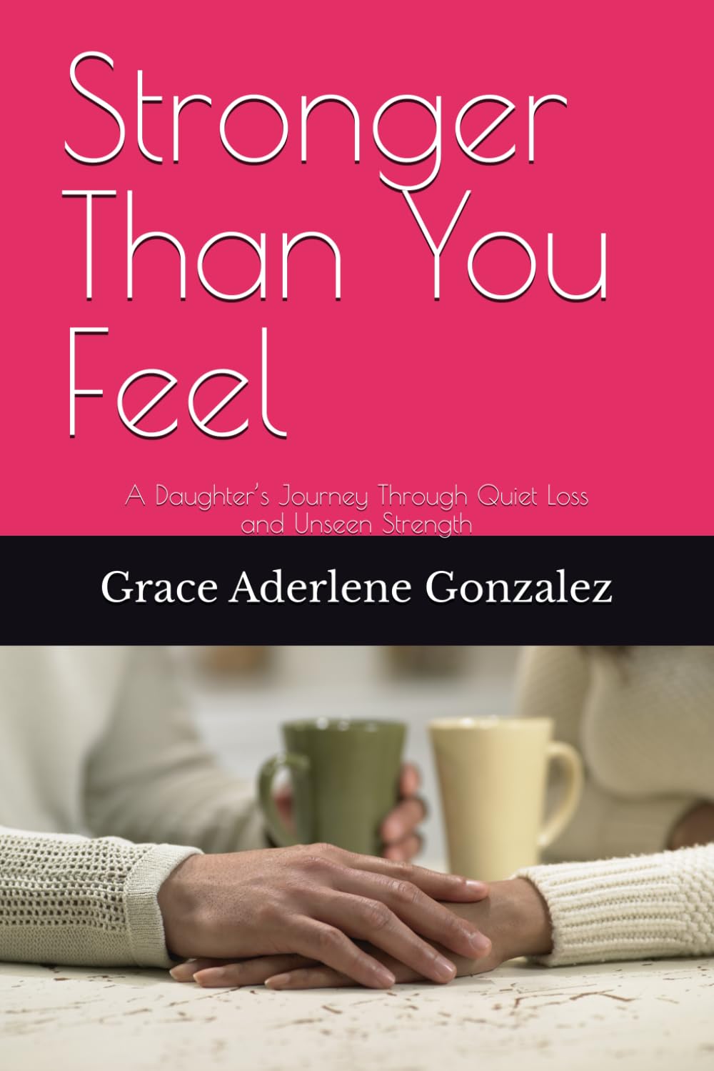 Stronger Than You Feel: A Daughter’s Journey Through Quiet Loss and Unseen Strength