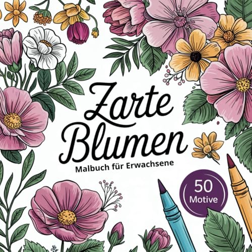Zarte Blumen | Malbuch für Erwachsene | 50 wunderschöne Blumenmotive zum Ausmalen und Abschalten