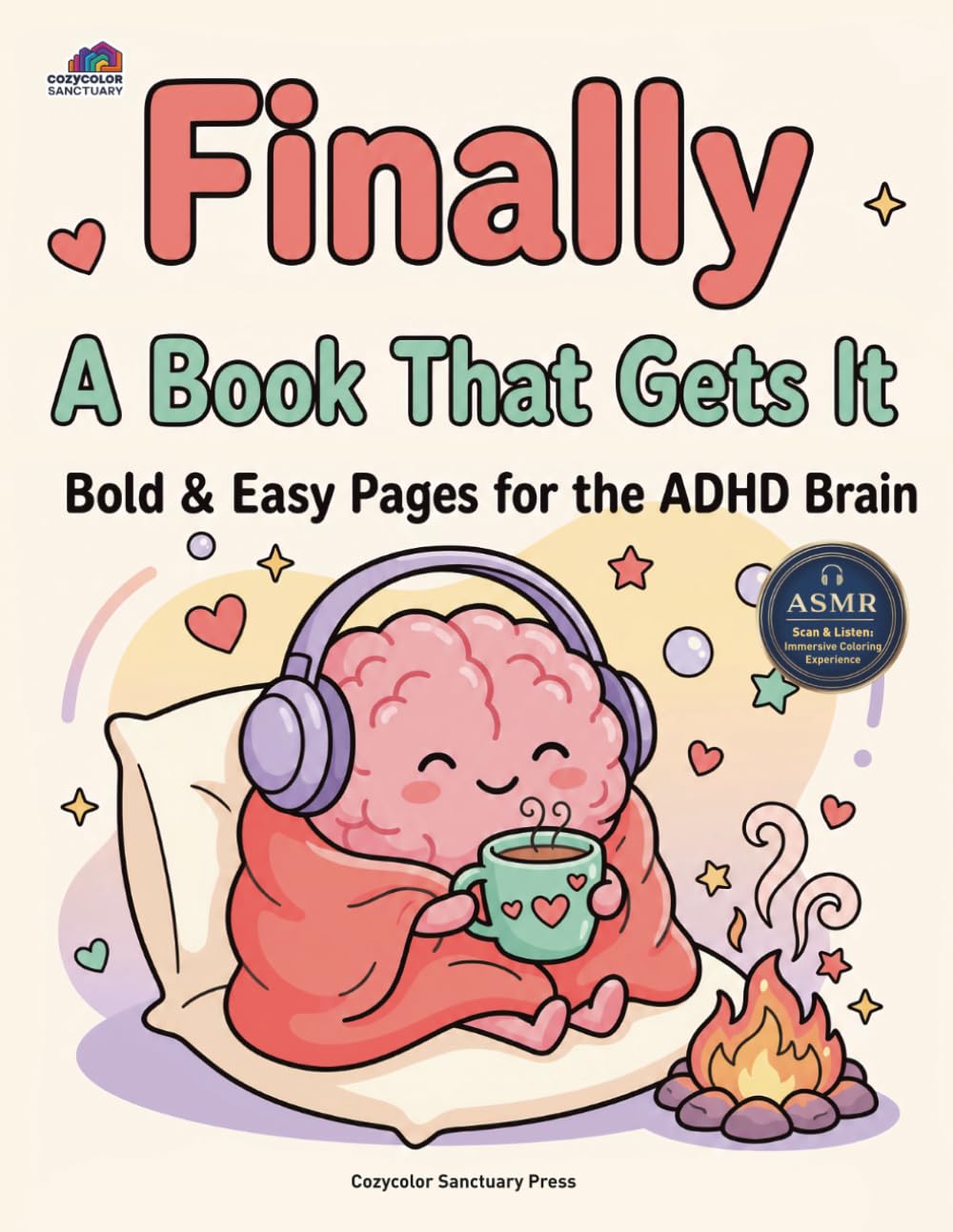 Finally. A Book That Gets It: An ADHD Coloring Book for Adults: 50 Bold & Easy Scenes for Executive Dysfunction, Burnout Recovery, and Dopamine Hits (Busy Brains & Bold Pages：ADHD-Friendly Coloring)