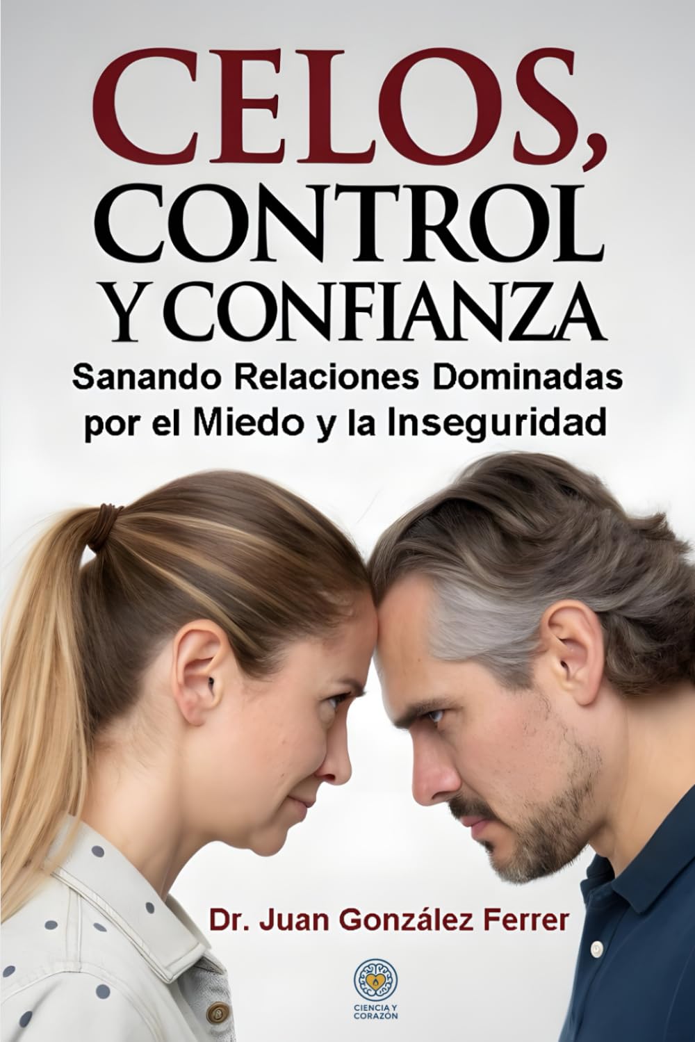 Celos, control y confianza: Sanando relaciones dominadas por el miedo y la inseguridad (Spanish Edition)