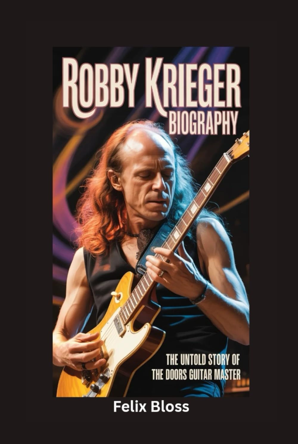 ROBBY KRIEGER BIOGRAPHY: The Untold Story of The Doors Guitar Master