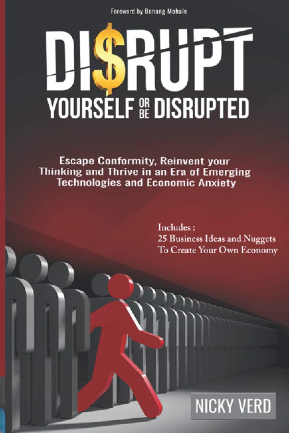 Disrupt Yourself Or Be Disrupted: Escape CONFORMITY, Reinvent Your Thinking and Thrive in an Era of Emerging Technologies and Economic Anxiety