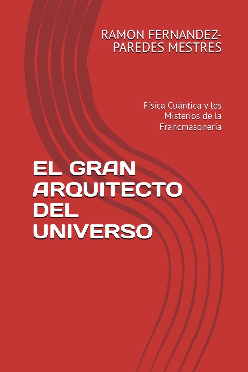EL GRAN ARQUITECTO DEL UNIVERSO: Física Cuántica y los Misterios de la Francmasonería