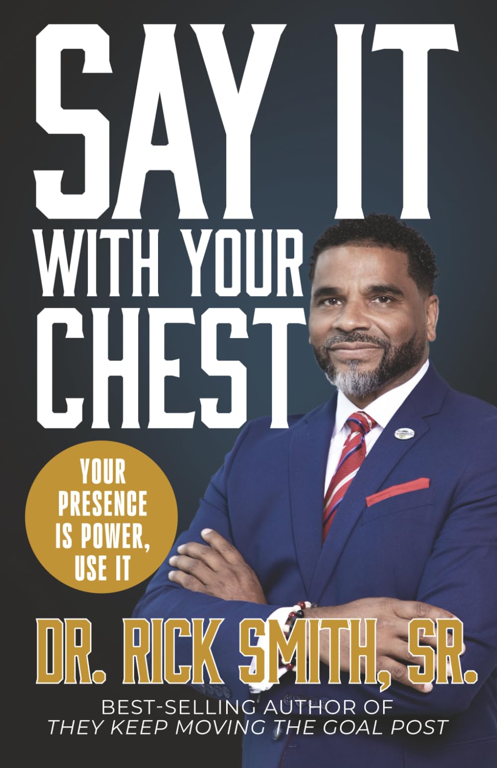 Say It With Your Chest: Your Presence is Power, Use It
