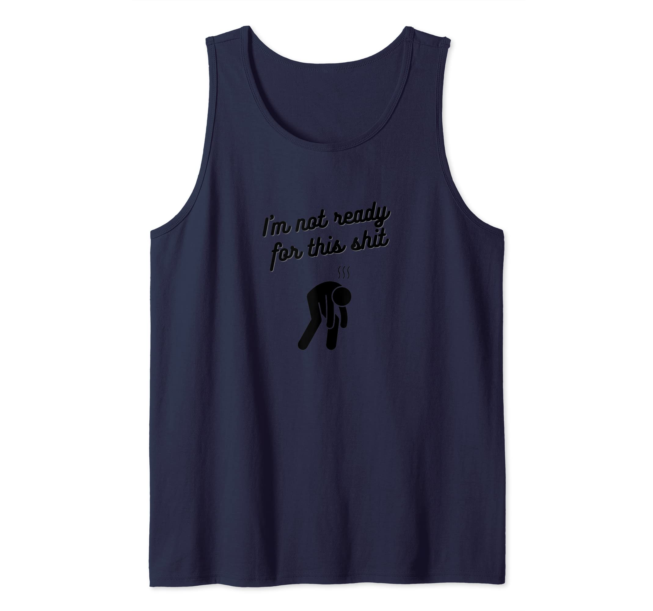 I'm I am not ready for this shit exhausted down Tank Top