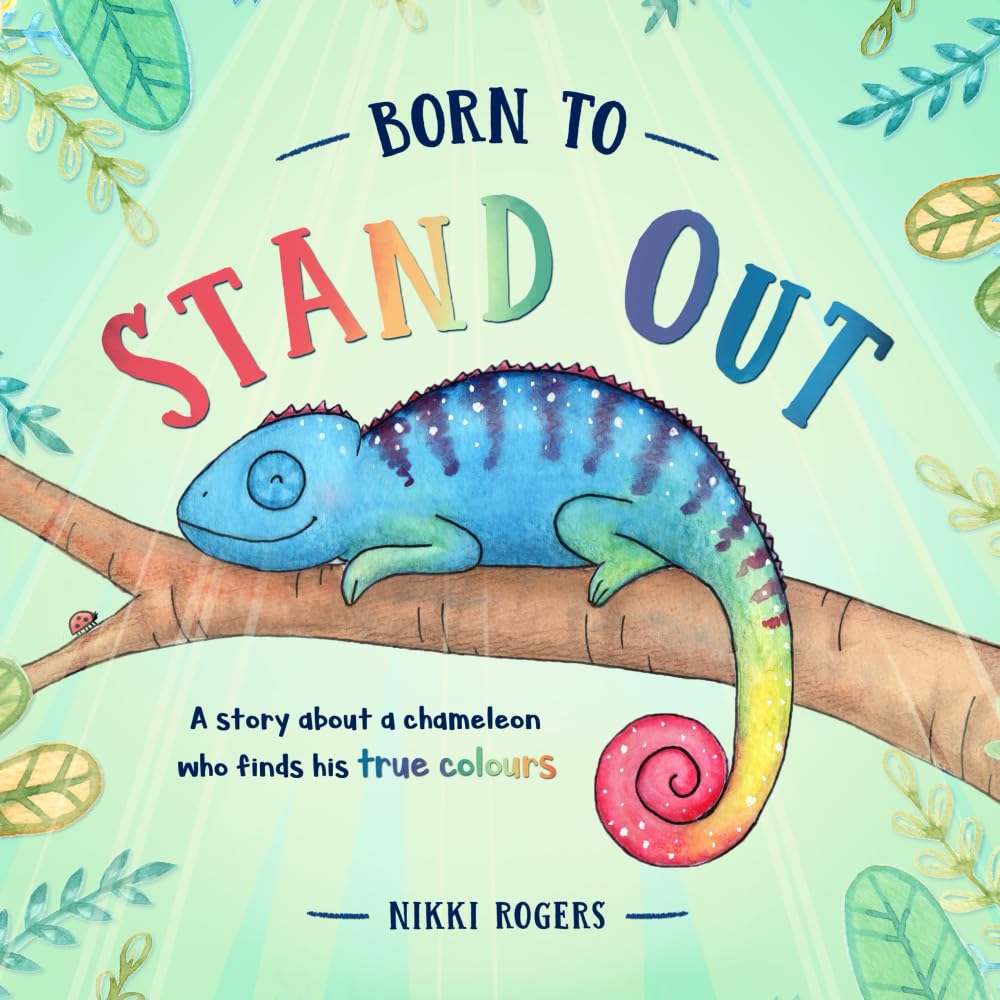 Born To Stand Out: A Story About a Chameleon Who Finds His True Colours