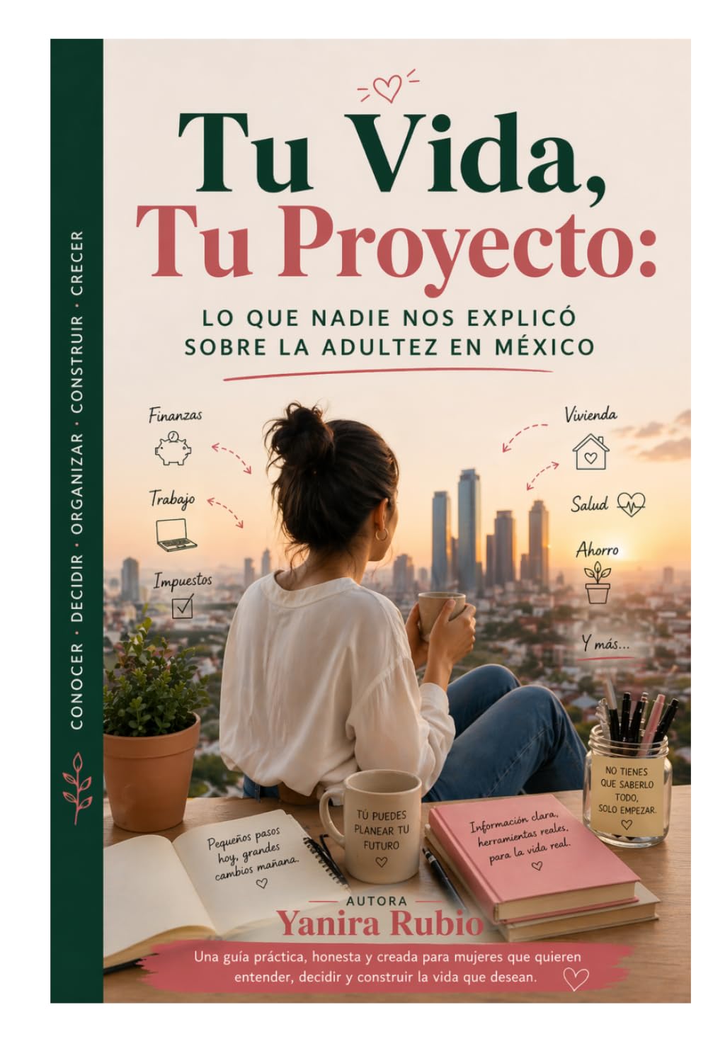 Tu Vida, Tu Proyecto: Lo que nadie nos explicó sobre la adultez en México: El libro que toda mujer mexicana necesita antes de tomar decisiones grandes