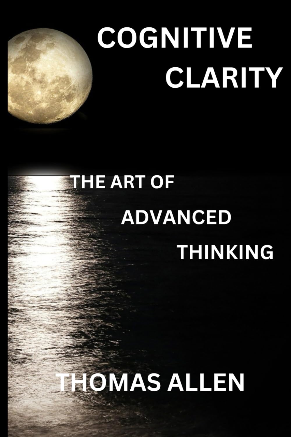 Cognitive Clarity: The Art of Advanced Thinking