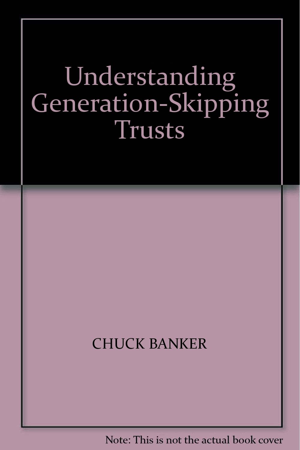 Understanding GenerationSkipping Trusts Chuck Banker 9780615467818