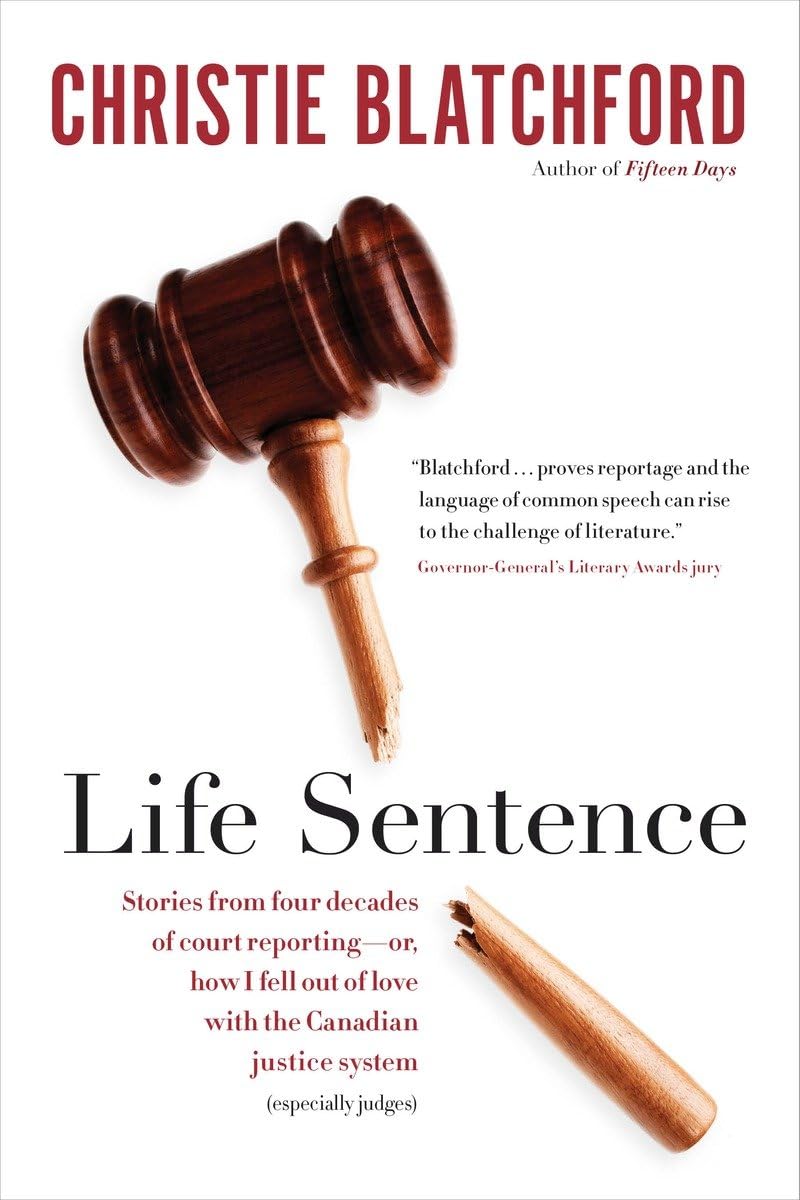 Buy Life Sentence: Stories from Four Decades of Court Reporting - Or, How I Fell Out of Love With the Canadian Justice System — BookShops.in