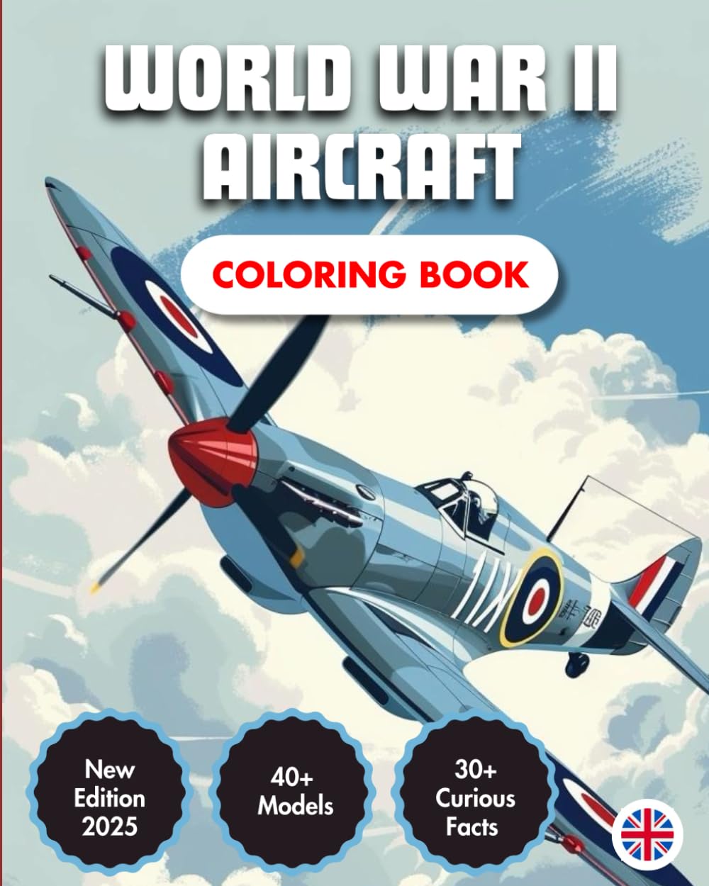 World War II Aircraft Coloring Book: Discover The Aircraft of the Second World War | 40+ Airplanes, Fighters & Bombers | 30+ Historic Facts | For Adults & Kids (Airplanes Coloring Books)