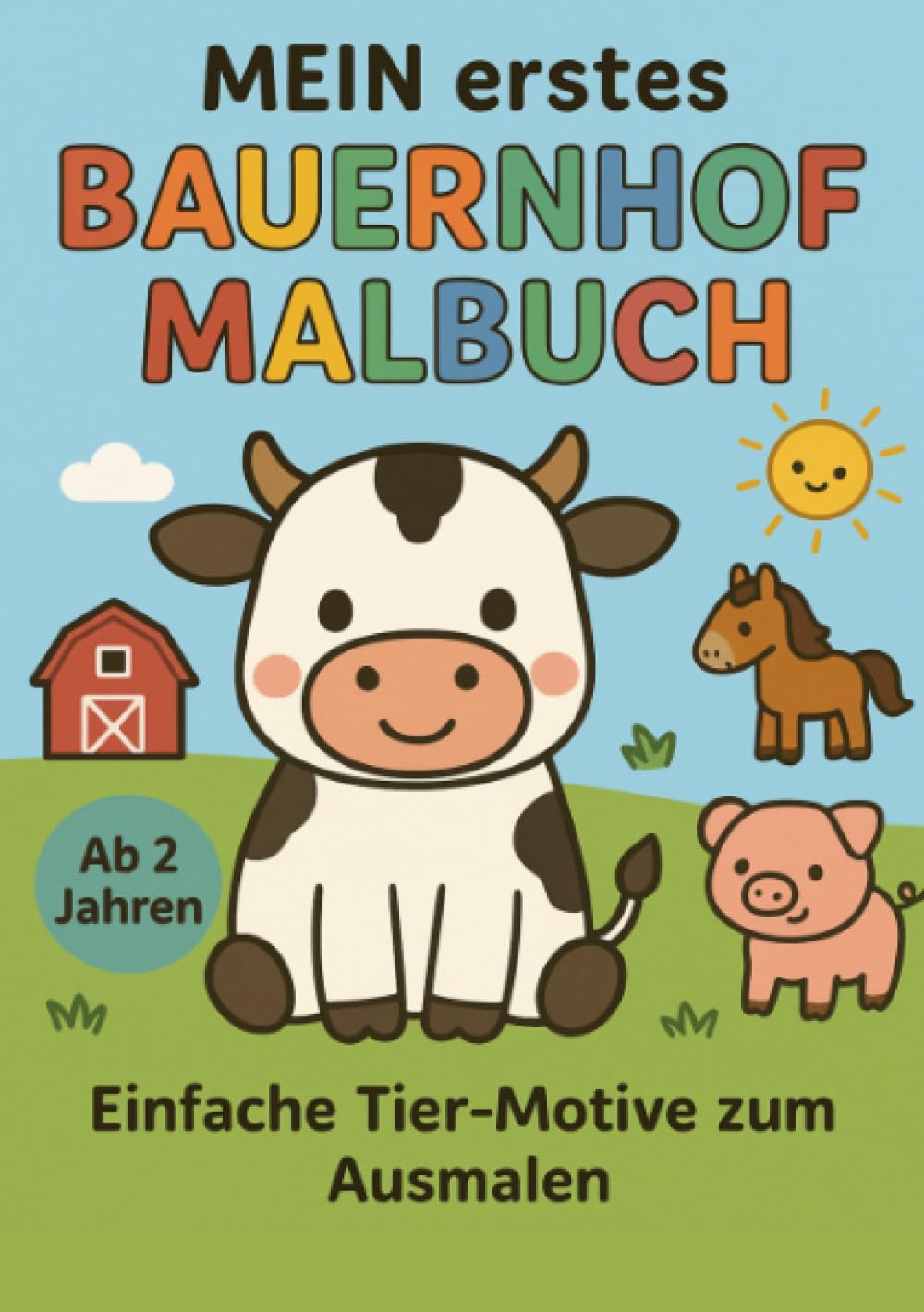 MEIN erstes Bauernhof Malbuch: Bauernhof-Malspaß für die Kleinsten: Mein erstes Malbuch ab 2 Jahren – Bauernhof-Tiere zum Ausmalen